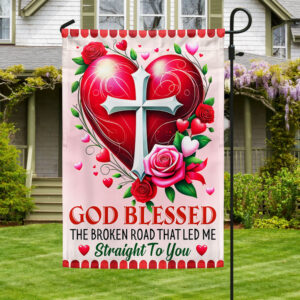 FLAGWIX  Christian Valentine Day God Blessed The Broken Road That Led Me Straight To You Flag MLN2372F