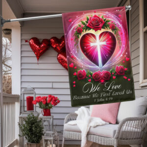 We Love 1 John 4:19 Christian Valentine Flag TPT1571F