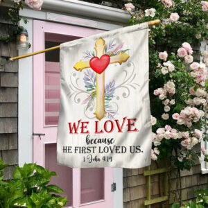 We Love 1 John 4:19 Christian Valentine Flag TPT1544F