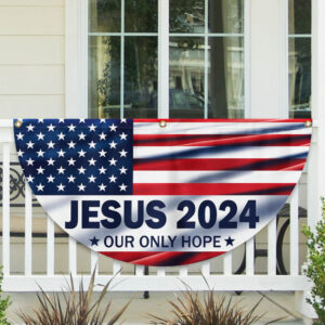 Jesus 2024 Our Only Hope American Non-Pleated Fan Flag TPT1629FL