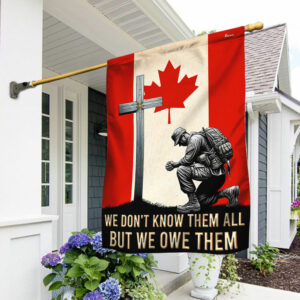 Veteran Kneeling Christ Cross Canada Flag We Don't Know Them All  But We Owe Them Canadian Soldier Flag MLN2286Fv2