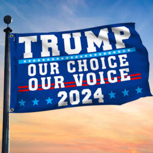 Trump 2024 Our Choice Our Voice Grommet Flag MLN2750GF