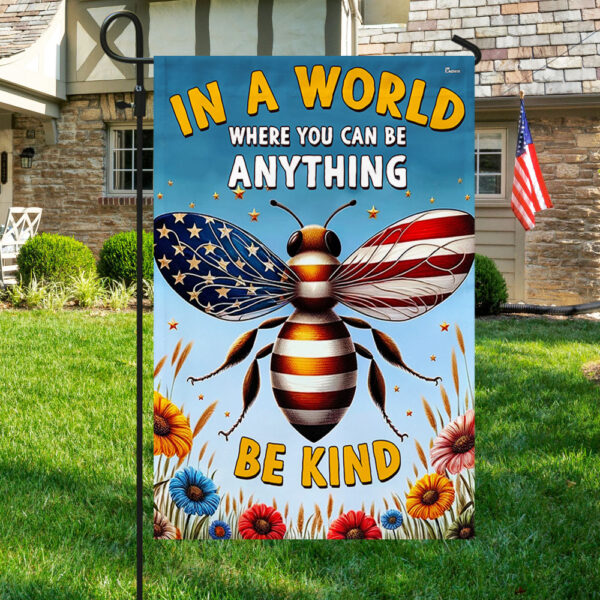 BEE Flag In A World Where You Can Be Anything Be Kind Flag MLN2947F