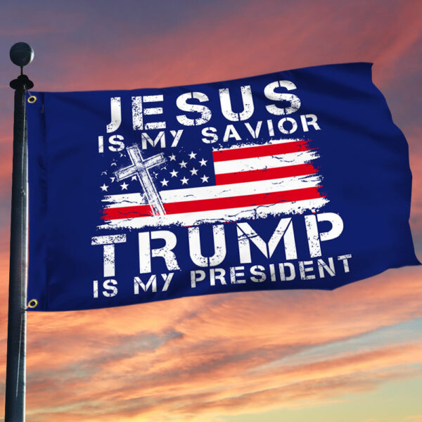 Jesus Is My Savior Trump Is My President Grommet Flag MLN3192GF