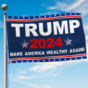 Trump 2024 Flag Make America Wealthy again Grommet Flag TQN3496GF