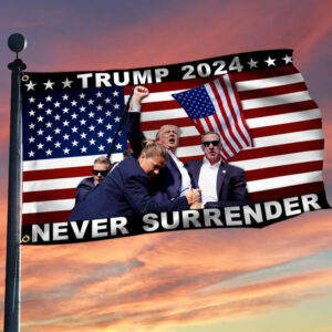 Trump Shooting Flag Trump 2024 Never Surrender Grommet Flag TQN3476GF