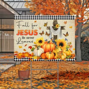 Fall For Jesus He Never Leaves Halloween Thanksgiving Fall Jesus Yard Sign MLN3761YS