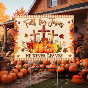 Fall for Jesus He Never Leaves Thanksgiving Yard Sign VTM347YS