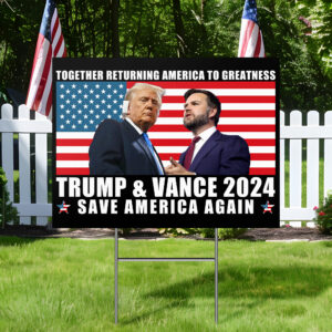 Trump Vance 2024 Save America Again Together Returning America To Greatness Yard Sign TQN3583YS