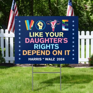 Vote Like Your Daughter's Rights Depend On It Harris Walz 2024 Kamala Harris Yard Sign MLN3913YS